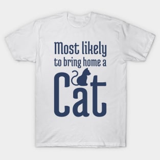 Most Likely to Bring Home a Cat - 2 T-Shirt